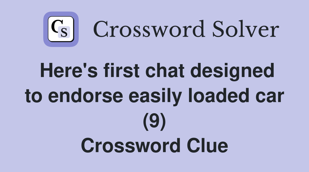 Here's first chat designed to endorse easily loaded car (9) Crossword